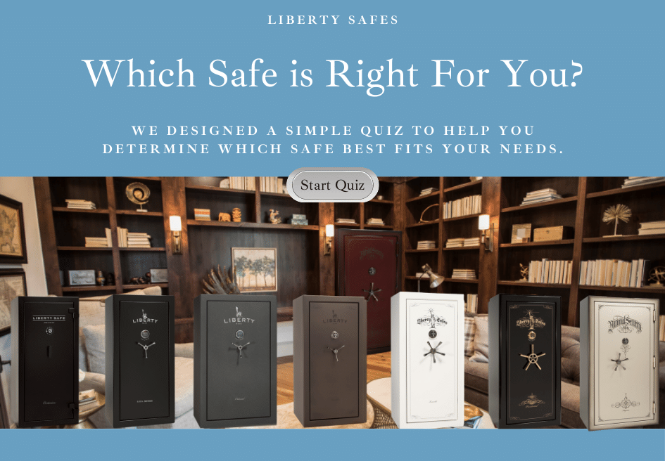 Which Liberty Safes is right for you. Quiz to see which safe best fits your needs